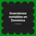 Inversiones rentables en Dominica