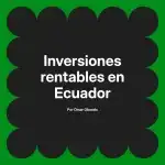 Inversiones rentables en Ecuador