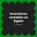 Inversiones rentables en Egipto