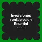 Inversiones rentables en Esuatini