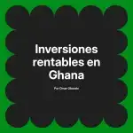 Inversiones rentables en Ghana