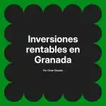 Inversiones rentables en Granada