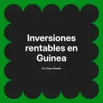 Inversiones rentables en Guinea