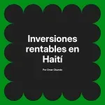 Inversiones rentables en Haití