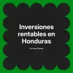 Inversiones rentables en Honduras