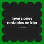 Inversiones rentables en Irán