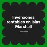 Inversiones rentables en Islas Marshall