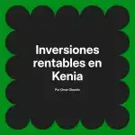 Inversiones rentables en Kenia
