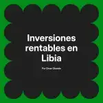 Inversiones rentables en Libia
