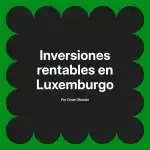 Inversiones rentables en Luxemburgo