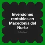 Inversiones rentables en Macedonia del Norte