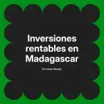 Inversiones rentables en Madagascar
