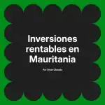 Inversiones rentables en Mauritania