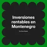Inversiones rentables en Montenegro