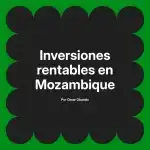 Inversiones rentables en Mozambique