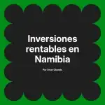 Inversiones rentables en Namibia
