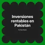 Inversiones rentables en Pakistán