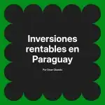 Inversiones rentables en Paraguay