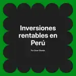Inversiones rentables en Perú