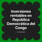 Inversiones rentables en República Democrática del Congo