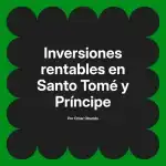 Inversiones rentables en Santo Tomé y Príncipe