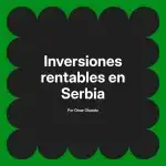 Inversiones rentables en Serbia