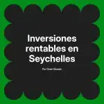 Inversiones rentables en Seychelles