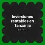 Inversiones rentables en Tanzania