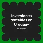 Inversiones rentables en Uruguay