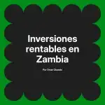 Inversiones rentables en Zambia