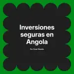 Inversiones seguras en Angola