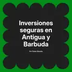 Inversiones seguras en Antigua y Barbuda