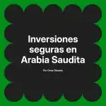 Inversiones seguras en Arabia Saudita