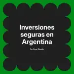 Inversiones seguras en Argentina