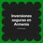 Inversiones seguras en Armenia