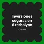 Inversiones seguras en Azerbaiyán