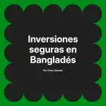 Inversiones seguras en Bangladés