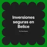 Inversiones seguras en Belice