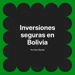 Inversiones seguras en Bolivia
