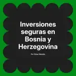 Inversiones seguras en Bosnia y Herzegovina