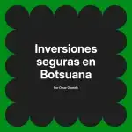 Inversiones seguras en Botsuana