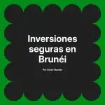Inversiones seguras en Brunéi