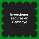 Inversiones seguras en Camboya