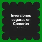 Inversiones seguras en Camerún