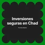Inversiones seguras en Chad