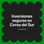 Inversiones seguras en Corea del Sur