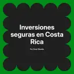 Inversiones seguras en Costa Rica