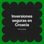 Inversiones seguras en Croacia