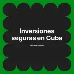 Inversiones seguras en Cuba