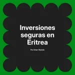 Inversiones seguras en Eritrea